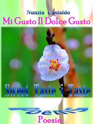 cover image of Mi Gusto Il Dolce Gusto Poesie Sweet Taste I Taste Poems